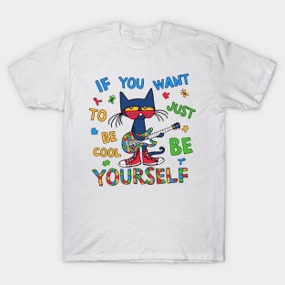 If You Want To Be Cool Just Be Yourself Cat Autism Awareness T-Shirt